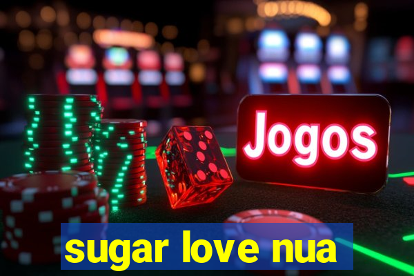 sugar love nua